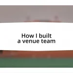 How I built a venue team