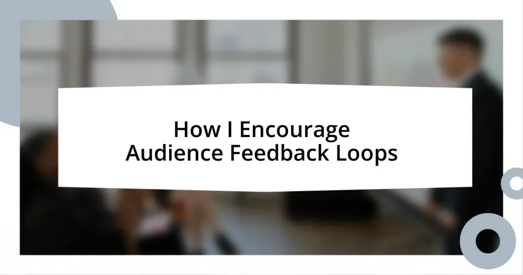 How I Encourage Audience Feedback Loops