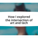 How I explored the intersection of art and tech