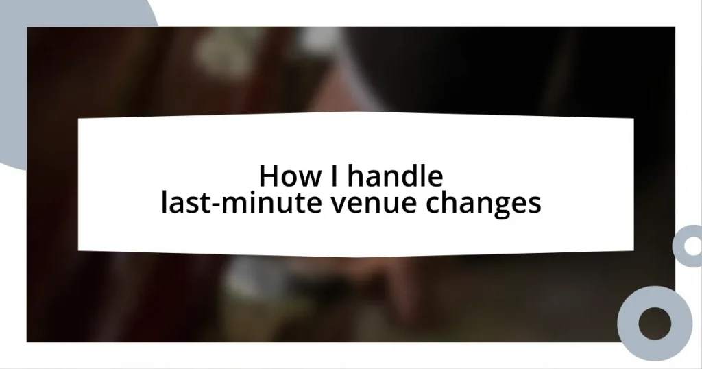 How I handle last-minute venue changes