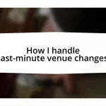 How I handle last-minute venue changes