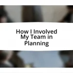 How I Involved My Team in Planning