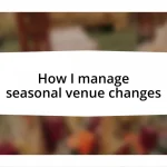 How I manage seasonal venue changes