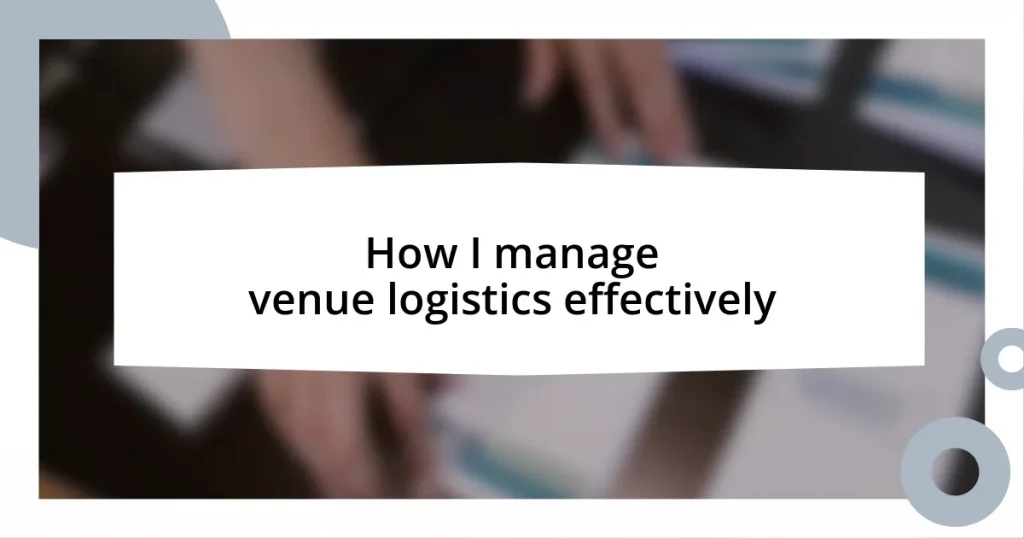 How I manage venue logistics effectively