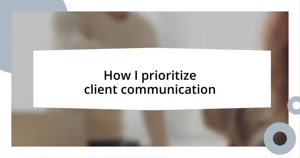 How I prioritize client communication