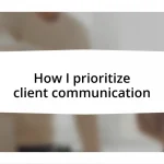 How I prioritize client communication