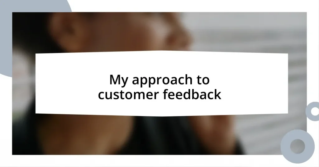 My approach to customer feedback