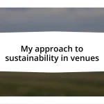 My approach to sustainability in venues
