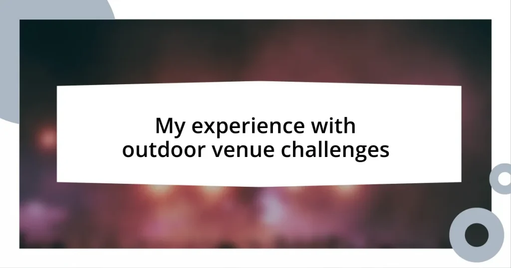 My experience with outdoor venue challenges
