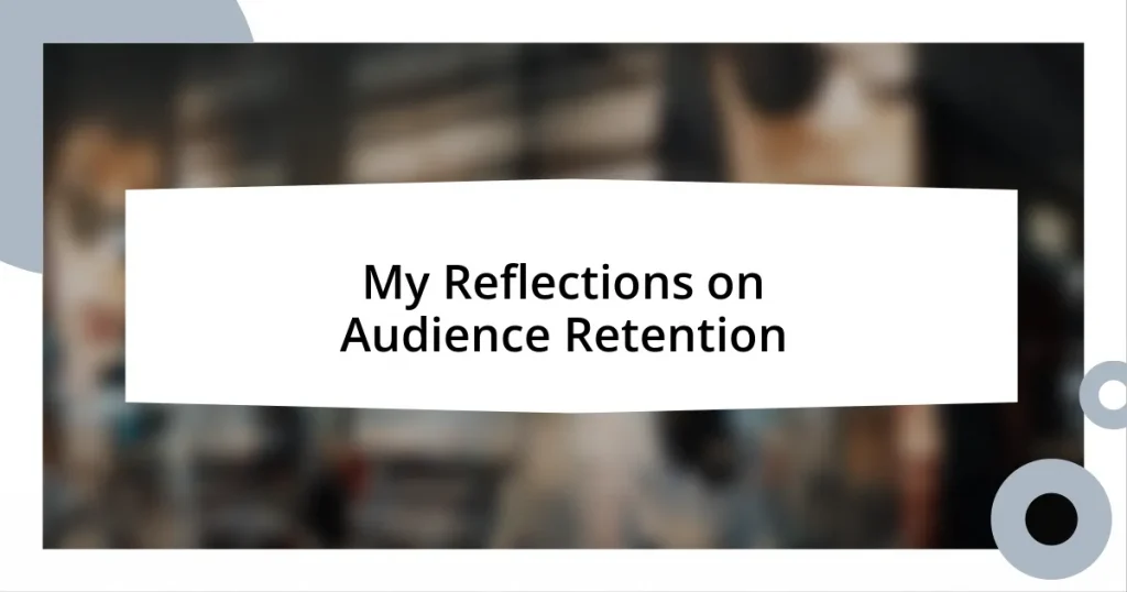 My Reflections on Audience Retention