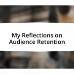 My Reflections on Audience Retention