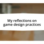 My reflections on game design practices