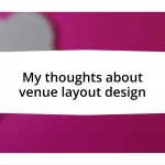 My thoughts about venue layout design