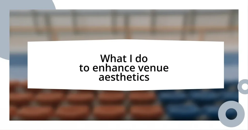 What I do to enhance venue aesthetics