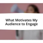 What Motivates My Audience to Engage