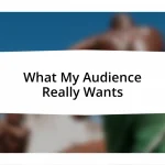 What My Audience Really Wants