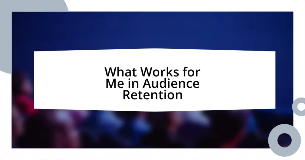 What Works for Me in Audience Retention