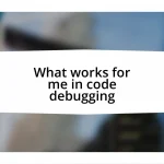 What works for me in code debugging
