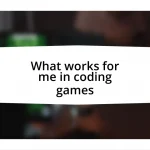 What works for me in coding games