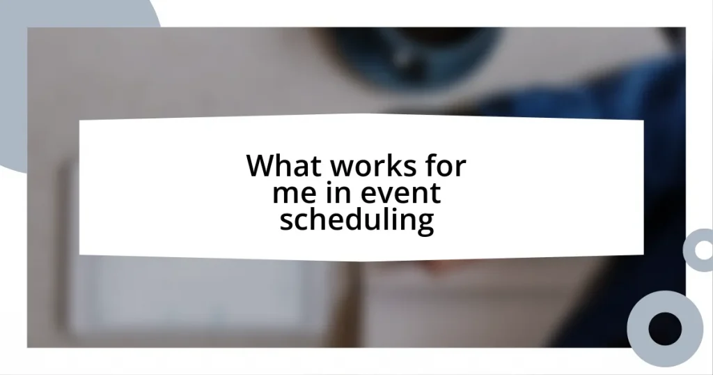 What works for me in event scheduling