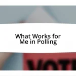 What Works for Me in Polling