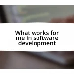 What works for me in software development