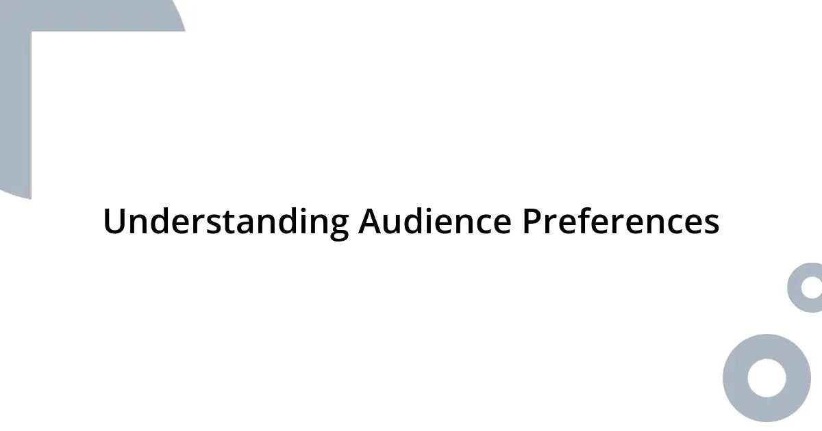 Understanding Audience Preferences