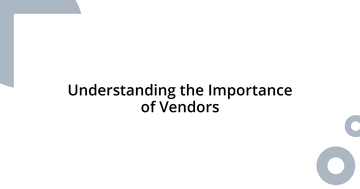 Understanding the Importance of Vendors