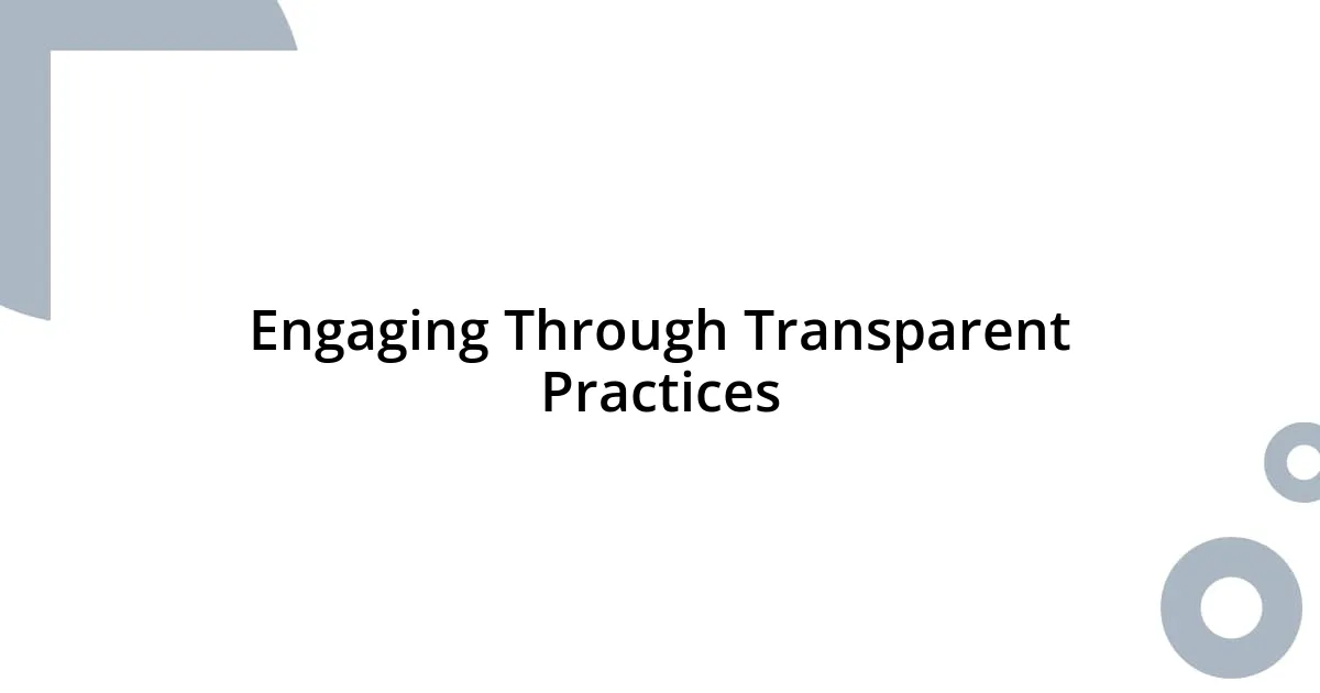 Engaging Through Transparent Practices