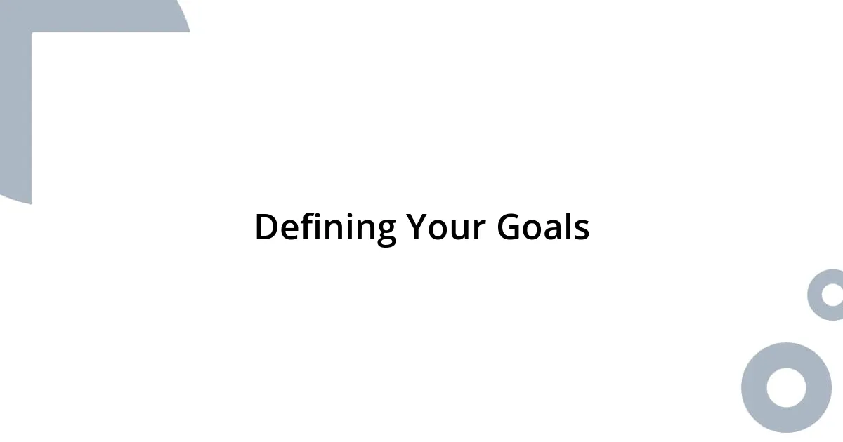 Defining Your Goals