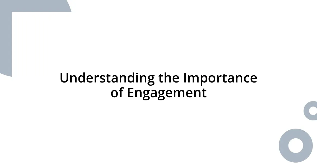 Understanding the Importance of Engagement