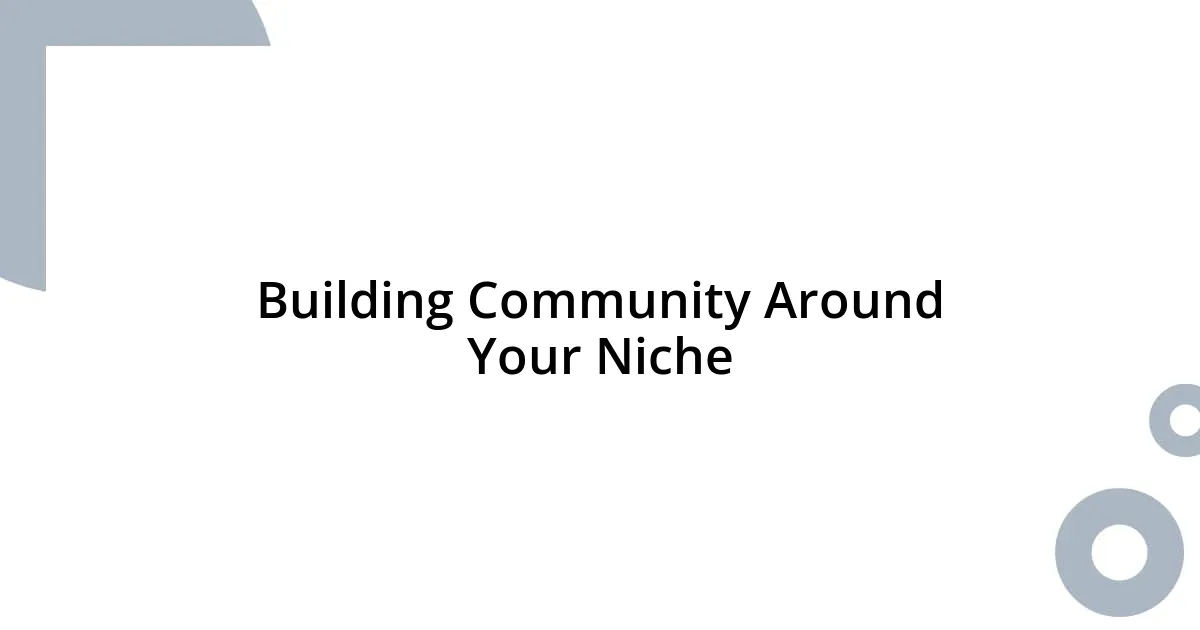 Building Community Around Your Niche