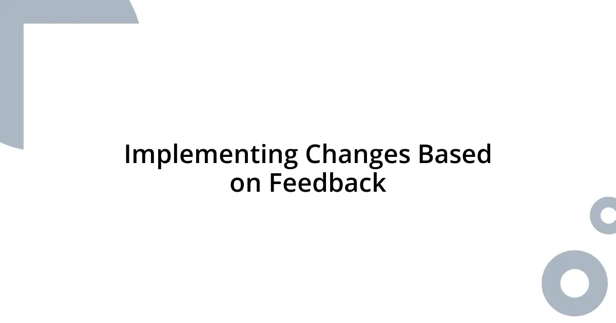 Implementing Changes Based on Feedback