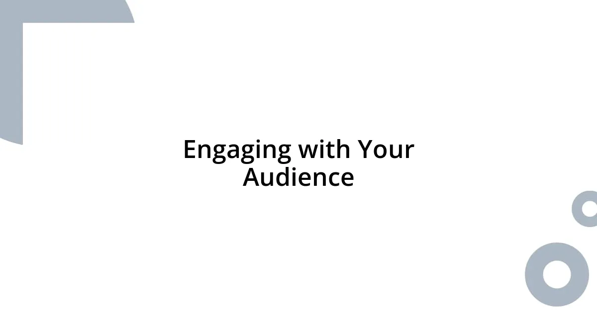 Engaging with Your Audience
