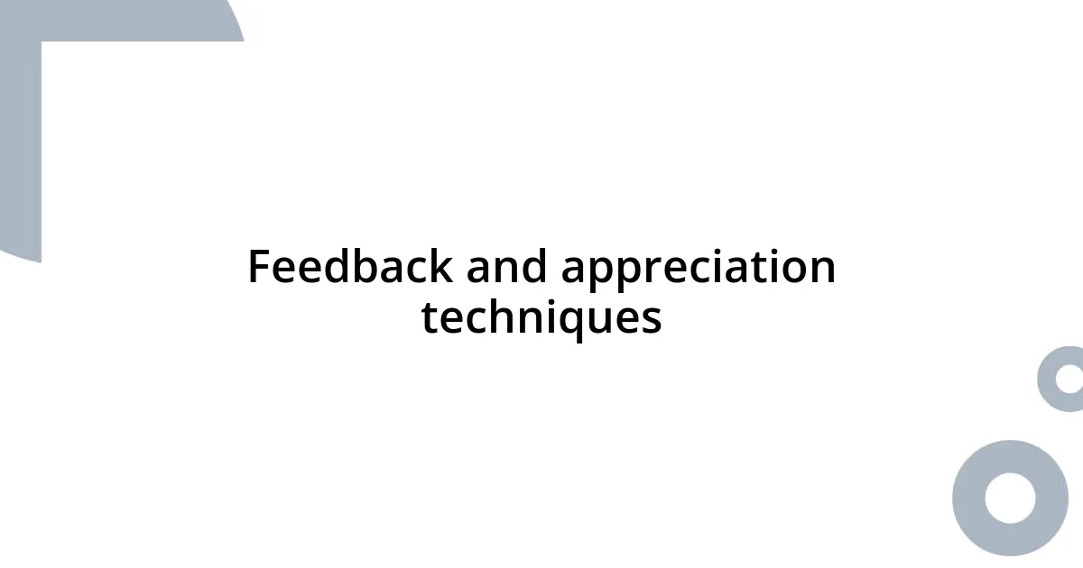 Feedback and appreciation techniques