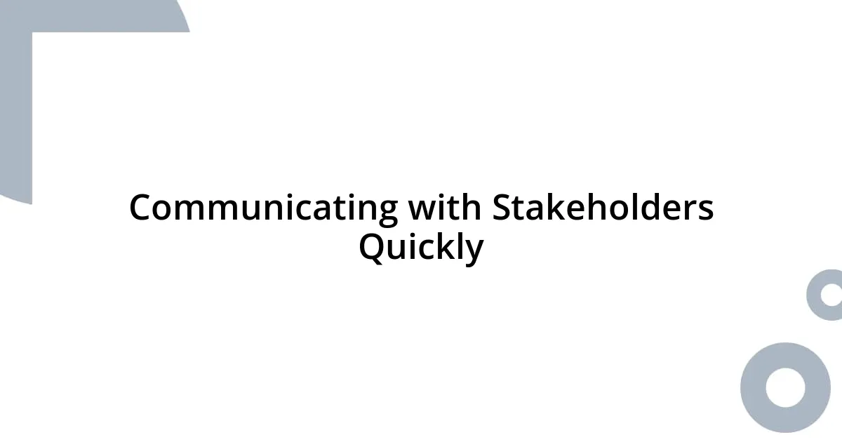 Communicating with Stakeholders Quickly