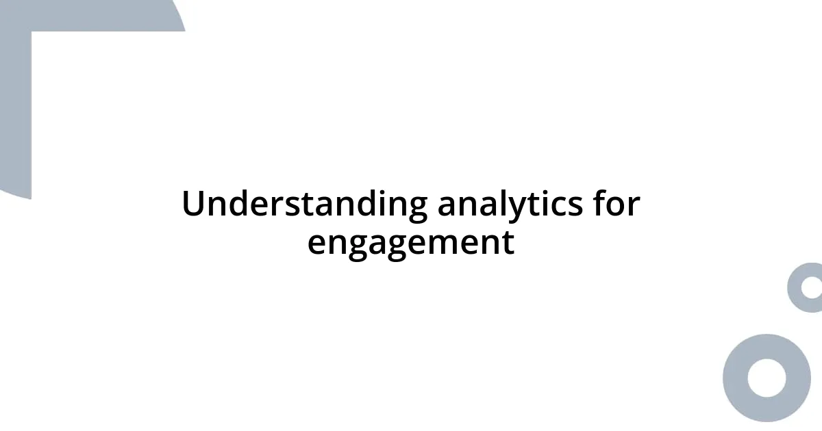 Understanding analytics for engagement