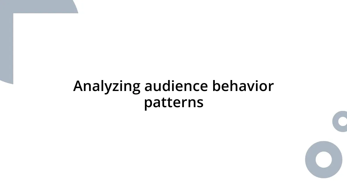 Analyzing audience behavior patterns