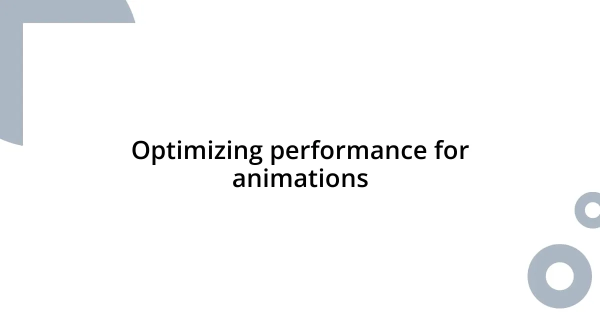 Optimizing performance for animations