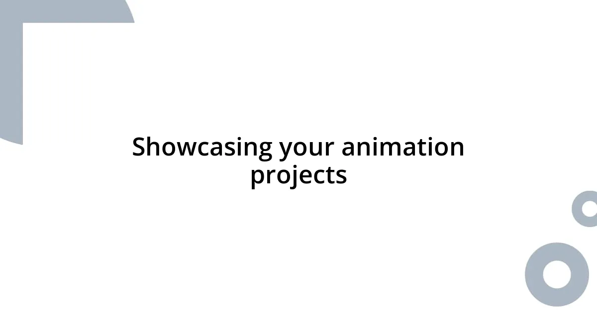 Showcasing your animation projects