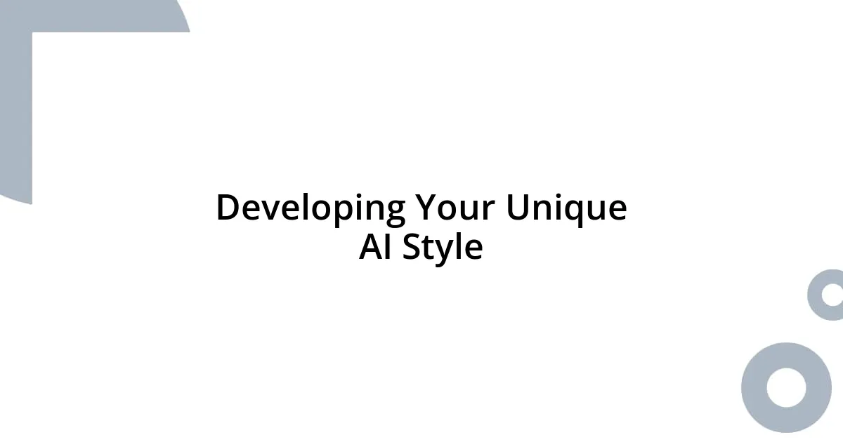 Developing Your Unique AI Style