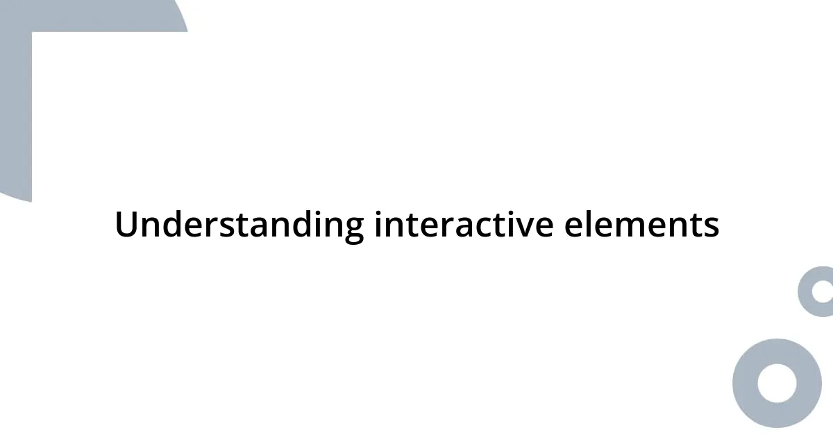 Understanding interactive elements