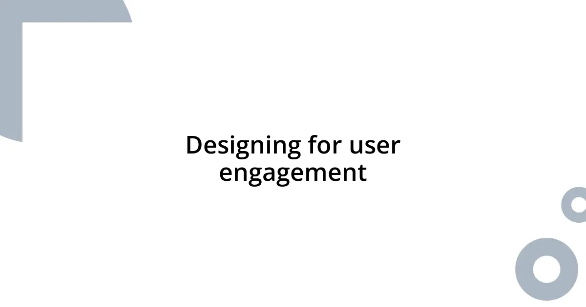 Designing for user engagement