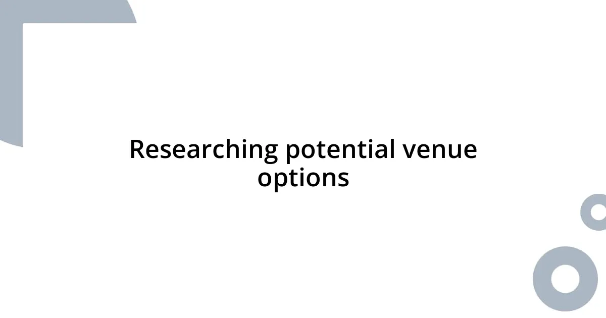 Researching potential venue options