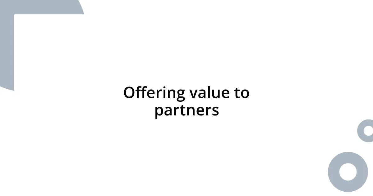 Offering value to partners