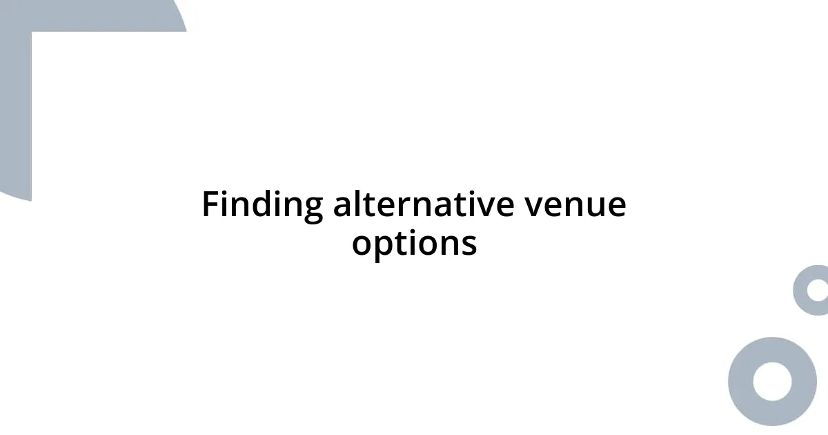 Finding alternative venue options