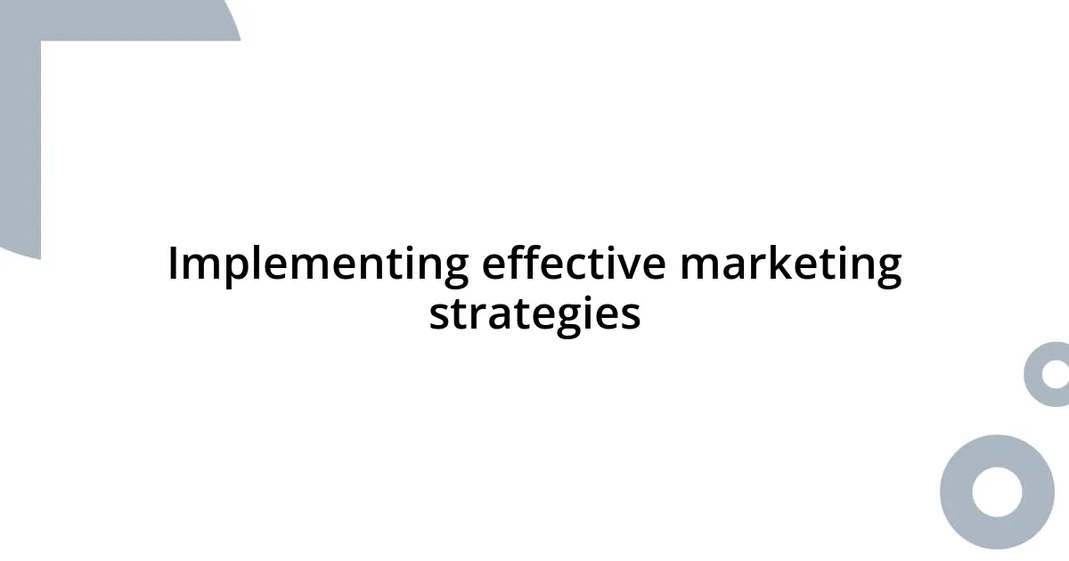 Implementing effective marketing strategies