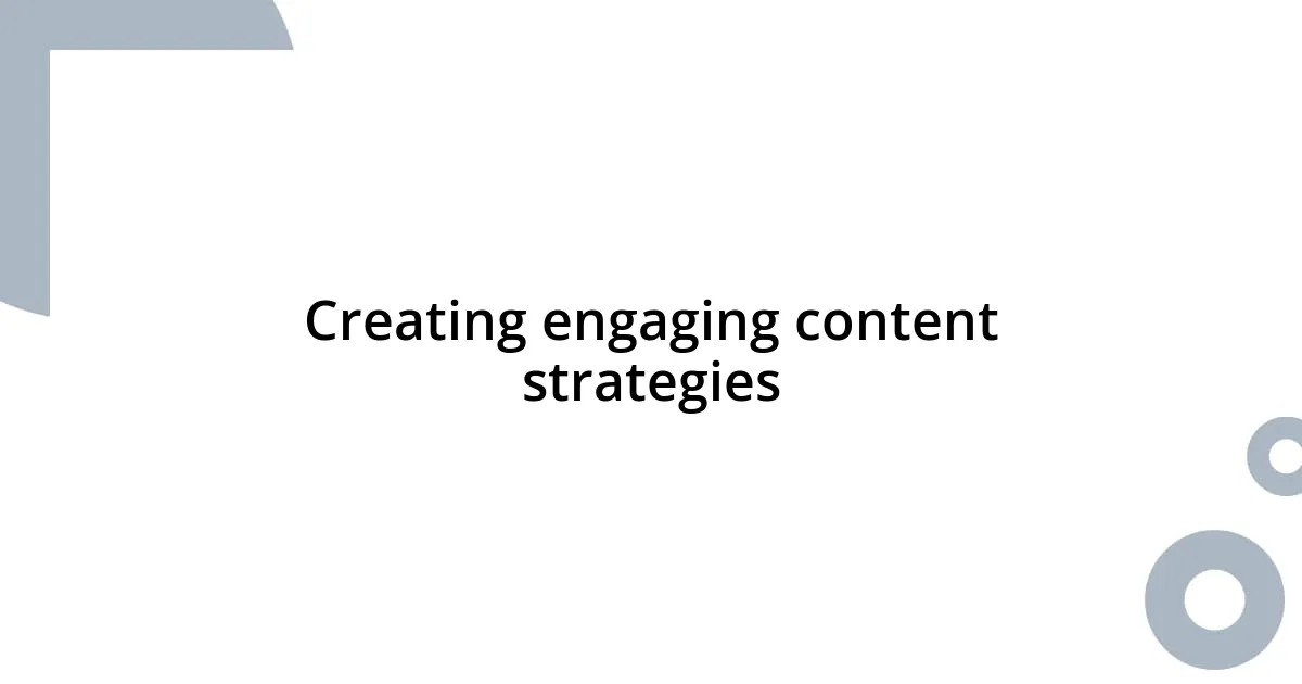 Creating engaging content strategies