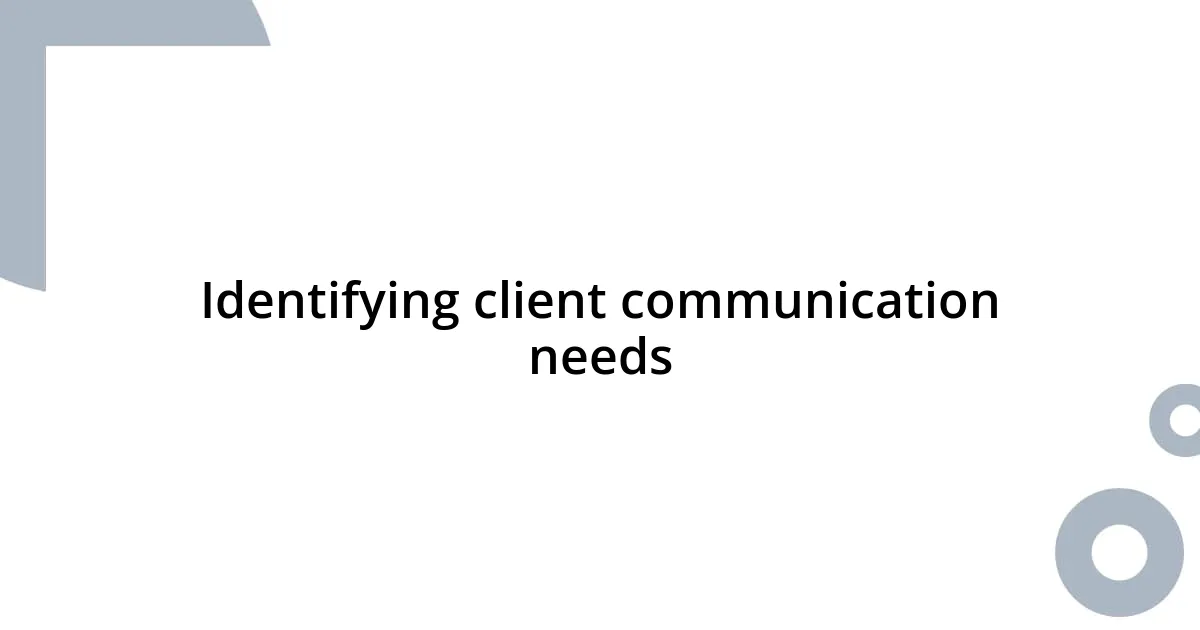 Identifying client communication needs