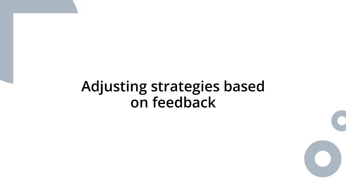 Adjusting strategies based on feedback